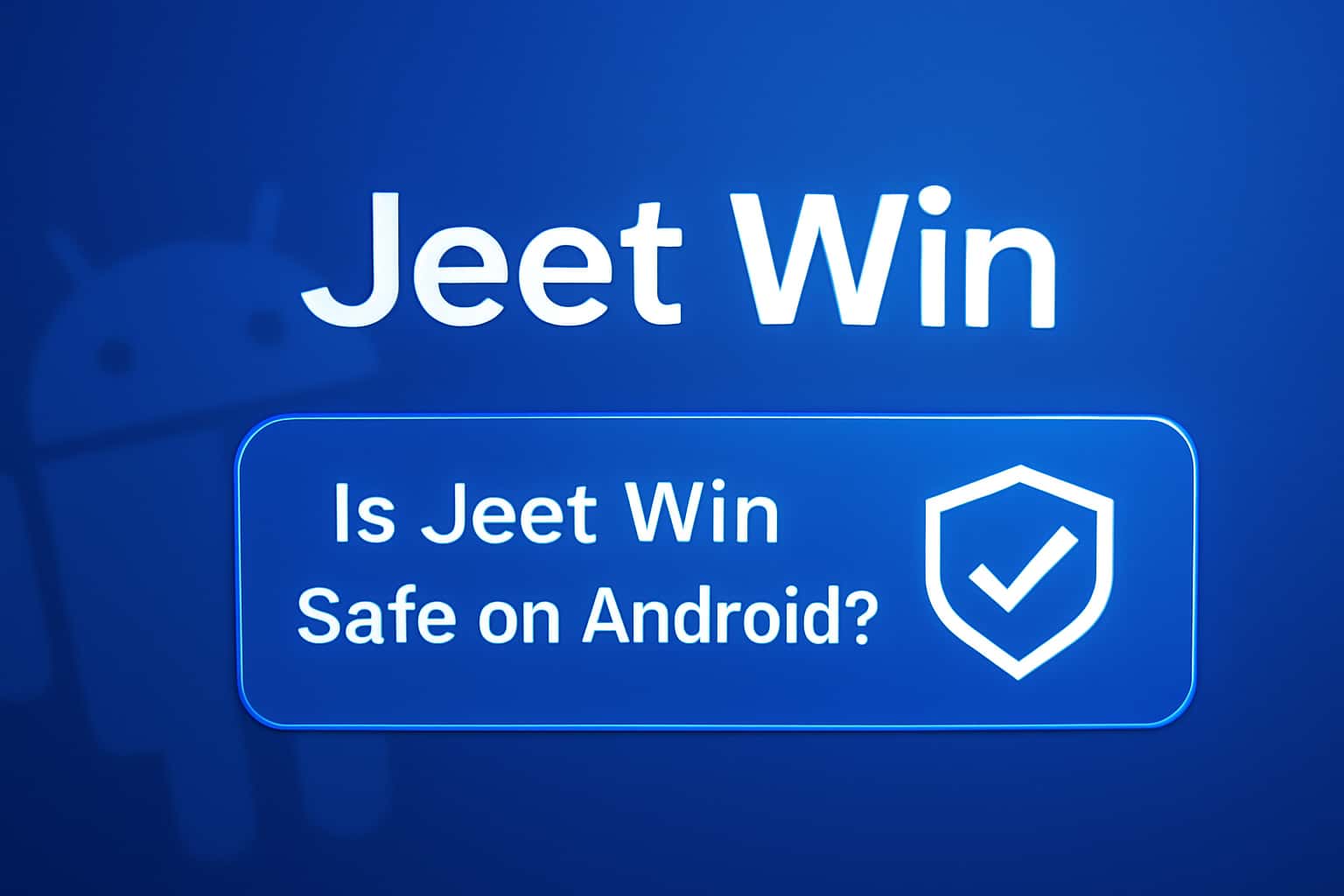 An informational scene about the safety of Jeet Win on Android.